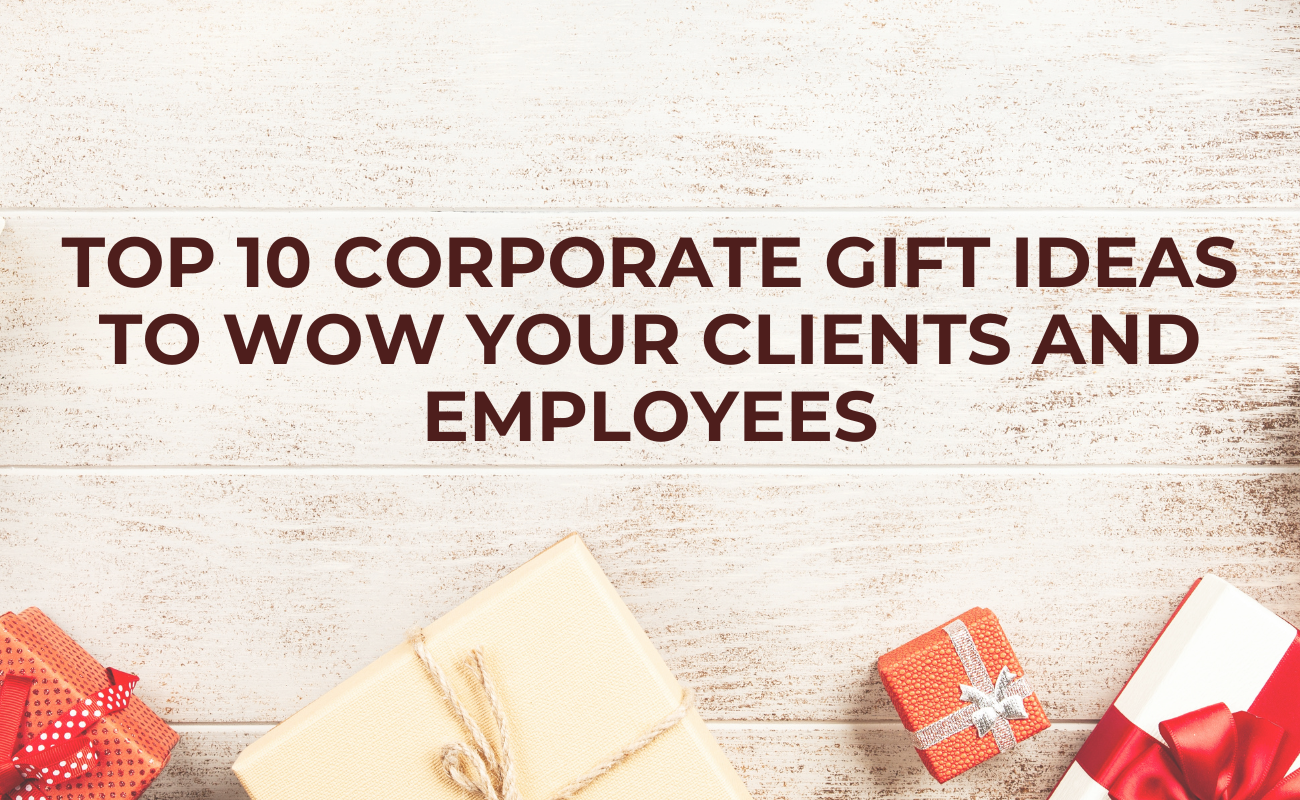 Top 10 Corporate Gift Ideas to Wow Your Clients and Employees