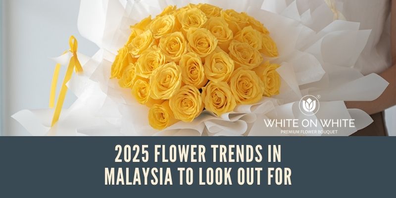 2025 Flower Trends In Malaysia To Look Out For