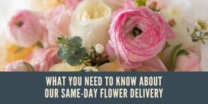 What You Need to Know About Our Same Day Flower Delivery