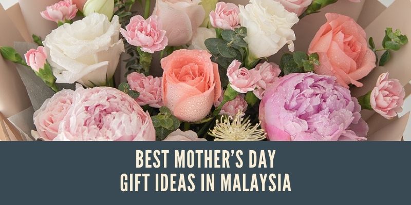 Best Mother’s Day Gift Ideas in Malaysia, flower for mom, mothers day flowers