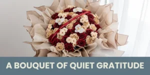A Bouquet of Quiet Gratitude
