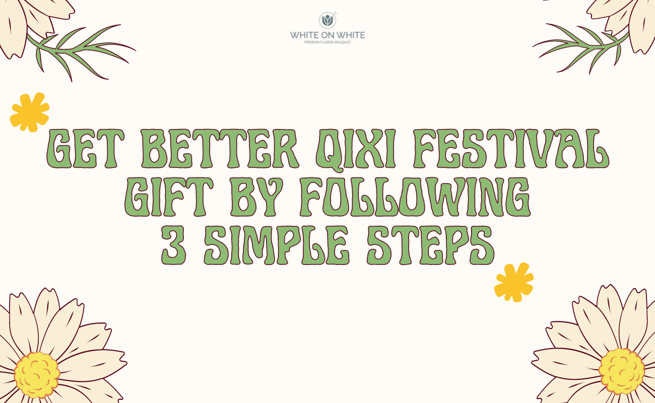Get Better Qixi Festival Gift By Following 3 simple steps Get Better Qixi Festival Gift By Following 3 simple steps